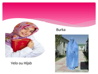 Velo ou Hijab
Burka
 
