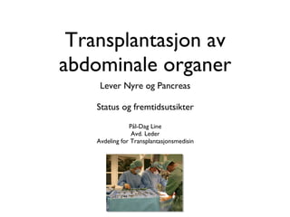 Transplantasjon av abdominale organer ,[object Object],[object Object],[object Object],[object Object]