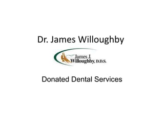Dr. James Willoughby


 Donated Dental Services
 
