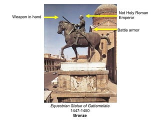 Equestrian Statue of Gattamelata 1447-1450 Bronze Weapon in hand Battle armor Not Holy Roman Emperor 