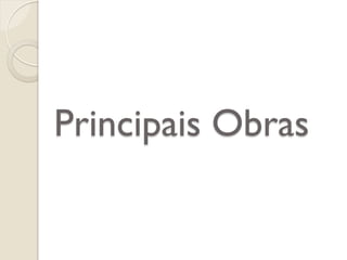 Principais Obras
 
