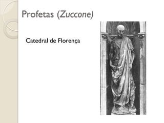 Profetas (Zuccone)
Catedral de Florença
 
