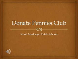 Donate Pennies Club North Muskegon Public Schools 