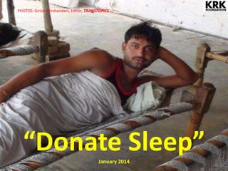 PHOTOS: Girish Mirchandani, Editor, TRANSTOPICS

“Donate Sleep”
January 2014

 
