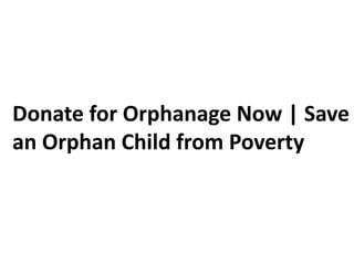 Donate for Orphanage Now | Save
an Orphan Child from Poverty
 