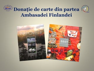 Donaţie de carte din partea
Ambasadei Finlandei
 