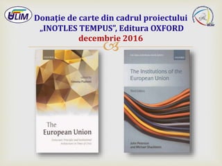 
Donaţie de carte din cadrul proiectului
„INOTLES TEMPUS”, Editura OXFORD
decembrie 2016
 