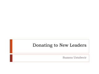 Donating to New Leaders
Suzana Ustabecir
 