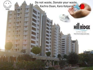 Do not waste, Donate your waste
   Kachra Daan, Karo Kalyan
 