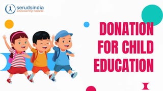 DONATION
FOR CHILD
EDUCATION
 