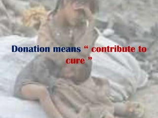 Donation means “ contribute to
cure ”
 