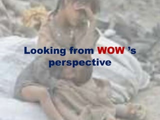 Looking from WOW ’s
perspective
 