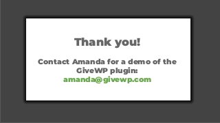 Thank you!
Contact Amanda for a demo of the
GiveWP plugin:
amanda@givewp.com
 