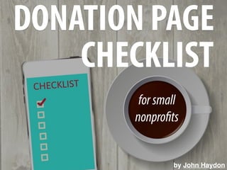 by John Haydon
DONATION PAGE
forsmall
nonprofits
CHECKLIST
 