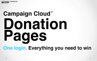 ELECTIONMALL POWERED BY!




                           ®!
  Campaign Cloud           !




  Donation!
  Pages!
  One login. Everything you need to win!
 