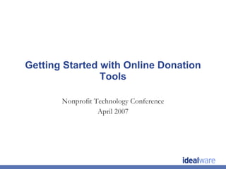 Getting Started with Online Donation Tools Nonprofit Technology Conference April 2007 