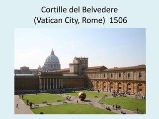 Cortille del Belvedere
(Vatican City, Rome) 1506