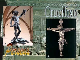 Crucifixo Perseus 5. 6. 