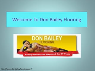 Welcome To Don Bailey Flooring
http://www.donbaileyflooring.com/
 