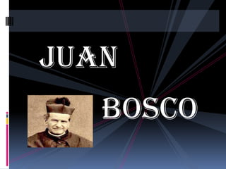 Juan

Bosco

 