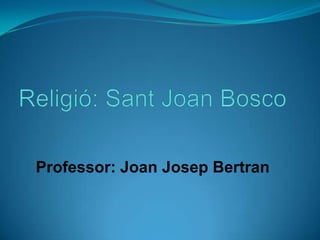 Professor: Joan Josep Bertran
 