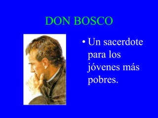 DON BOSCO
• Un sacerdote
para los
jóvenes más
pobres.
 