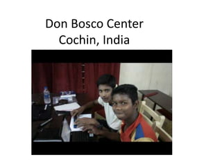 Don Bosco Center
  Cochin, India
 