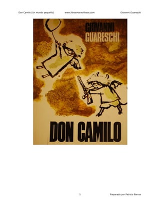 Don Camilo (Un mundo pequeño) www.librosmaravillosos.com Giovanni Guareschi
Preparado por Patricio Barros
1
 