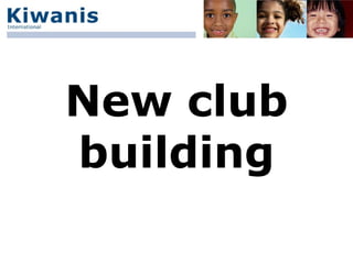 New club building Insert your Web site here Insert your Web site here Serving the Children of the World 