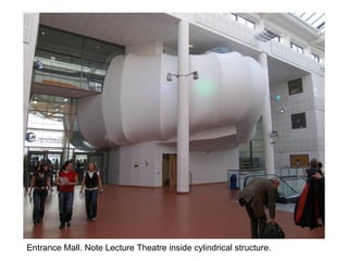 Entrance Mall. Note Lecture Theatre inside cylindrical structure. 