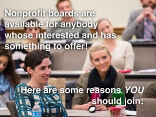 Nonproﬁt boards are
available for anybody
whose interested and has
something to offer!
Here are some reasons YOU
should jo...