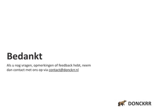 DONCKRR
Bedankt
Als u nog vragen, opmerkingen of feedback hebt, neem
dan contact met ons op via contact@donckrr.nl
 
