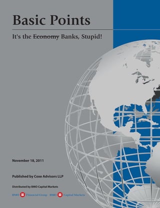Basic Points
It's the Economy Banks, Stupid!




November 18, 2011



Published by Coxe Advisors LLP

Distributed by BMO Capital Markets
 