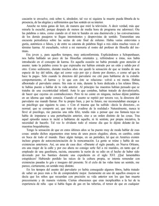 cascarón te envuelve, está sobre ti, alrededor, tal vez ni siquiera la muerte pueda librarla de tu
presencia, de las alegrías y sufrimientos que has sentido en su interior.
Anoche no tenía ganas de leer, de manera que miré la televisión. A decir verdad, más que
mirarla la escuché, porque después de menos de media hora de programa me adormecí. Oía
las palabras a ratos, como cuando en el tren te hundes en una duermevela y las conversaciones
de los demás pasajeros te llegan intermitentes y desprovistas de sentido. Transmitían una
encuesta periodística sobre las sectas de este final de milenio. Había varias entrevistas a
gurús, auténticos o falsos, y de entre su catarata de palabras llegó a mis oídos muchas veces el
término karma. Al escucharlo, volvió a mi memoria el rostro del profesor de filosofía del ins-
tituto.
Era joven y, para aquellos tiempos, muy anticonformista. Explicándonos a Schopenhauer,
nos había hablado un poco de las filosofías orientales y, refiriéndose a éstas, nos había
introducido en el concepto de karma. En aquella ocasión no había prestado gran atención al
asunto: tanto la palabra como lo que expresaba me habían entrado por un oído y salido por el
otro. Como sedimento, durante muchos años me quedó la sensación de que se trataba de una
especie de ley del talión, algo así como «ojo por ojo y diente por diente», o como «el que la
hace la paga». Sólo cuando la directora del parvulario me citó para hablarme de tu extraño
comportamiento, el karma -y lo que con éste se relaciona- volvió a mi mente. Habías
alborotado el parvulario entero. Sin más ni más, durante la hora dedicada a los relatos libres,
te habías puesto a hablar de tu vida anterior. Al principio las maestras habían pensado que se
trataba de una excentricidad infantil. Ante lo que contabas, habían tratado de desvalorizarlo,
de hacer que cayeras en contradicciones. Pero tú no caíste en ninguna, incluso dijiste palabras
en un idioma que nadie conocía. Cuando el asunto se repitió por tercera vez, la directora del
parvulario me mandó llamar. Por tu propio bien, y por tu futuro, me recomendaban encargar a
un psicólogo que siguiera tu caso. « Con el trauma que ha sufrido -decía la directora-, es
normal. que se comporte así, que trate de evadirse de la realidad.» Naturalmente, nunca te
llevé al psicólogo, me parecías una niña feliz, tendía más a pensar que esa fantasía tuya no
había de imputarse a una perturbación anterior, sino a un orden distinto de las cosas. Tras
aquel episodio nunca te incité a hablarme de aquello, ni tú sentiste, por propia iniciativa, la
necesidad de hacerlo. Tal vez lo olvidaste todo el mismo día que lo dijiste delante de las
maestras boquiabiertas.
Tengo la sensación de que en estos últimos años se ha puesto muy de moda hablar de esas
cosas: antaño dichos argumentos eran tema de unos pocos elegidos; ahora, en cambio, están
en boca de todo el mundo. Hace algún tiempo, en un periódico, leí que en América existen
incluso grupos de autoconcienciación de la reencarnación. La gente se reúne y habla de sus
existencias anteriores. Así, un ama de casa dice: «Durante el siglo pasado, en Nueva Orleans,
era una mujer de la calle y por eso ahora no consigo serle fiel a mi marido», en tanto que el
empleado de una gasolinera, racista, encuentra la razón de su odio en el hecho de haber sido
devorado por los bantúes durante una expedición en el siglo XVI. ¡Qué lamentables
estupideces! Habiendo perdido las raíces de la cultura propia, se intenta remendar con
existencias pasadas lo gris e inseguro del presente. Si el ciclo de las vidas tiene un sentido, me
parece, ciertamente, un sentido muy distinto.
En los tiempos del asunto del parvulario yo había conseguido algunos libros, había tratado
de saber un poco más a fin de comprenderte mejor. Justamente en uno de aquellos ensayos se
decía que los niños que recuerdan con precisión su vida anterior son los que han muerto
precozmente y de manera violenta. Ciertas obsesiones que eran inexplicables a la luz de tu
experiencia de niña -que si había fugas de gas en las tuberías, el temor de que en cualquier
 