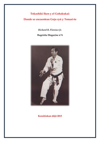 Tokashiki Iken y el Gohakukai:
Donde se encuentran Goju ryû y Tomari-te
Richard B. Florence Jr.
Bugeisha Magazine nº6
Kenshinkan dôjô 2013
 