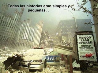 Todas las historias eran simples y pequeñas. .  