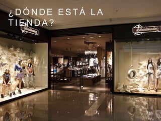 ¿ D Ó N D E E S T Á L A
T I E N D A ?
 