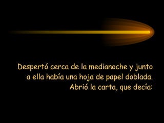 Despertó cerca de la medianoche y junto a ella había una hoja de papel doblada. Abrió la carta, que decía: 