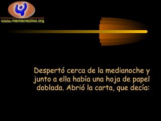 Despertó cerca de la medianoche y
junto a ella había una hoja de papel
doblada. Abrió la carta, que decía:

 