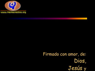 Firmado con amor, de:
              Dios,
            Jesús y
 