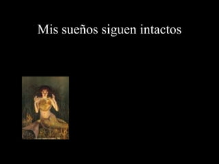 Mis sueños siguen intactos