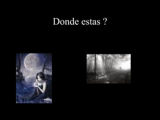 Donde estas ?