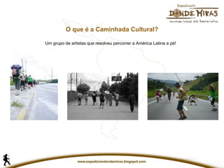 Um grupo de artistas que resolveu percorrer a América Latina a pé! O que é a Caminhada Cultural? 