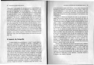 12 SINTAXE DA LINGUAGEMVISUAL l:rRÁTER E CONTEÚDO DO ALFABETlSMO VISUAL 13
"belas-artes" e, no entanto, ele tem um propósito e uma utilidade qUe
contradizem a definição da suposta diferença entre belas-artes e artes
aplicadas: as "aplicadas" devem ser funcionais, e as "belas" devem
prescindir de utilidade. Essa atitude esnobe influencia muitos artistas
de ambas as esferas, criando um clima de alienação e confusão. Por
mais estranho que pareça, trata-se de um fenômeno bastante recente.
A noção de "obra de arte" é moderna, sendo reforçada pelo conceito
de museu como repositório definitivo do belo. Um certo público, en-
tusiasticamente interessado em prostrar-se em atitude de reverência dian-
te do altar da beleza, dela se aproxima sem se dar conta de um ambiente
inacreditavelmente feio. Tal atitude afasta a arte do essencial, confere-
lhe uma aura de algo especial e ineonseqüente a ser reservado apenas
a uma elite e nega o fato inquestionável de quão ela é influenciada por
nossa vida e nosso mundo. Se aceitarmos esse ponto de vista, estare-
mos renunciando a uma parte valiosa de nosso potencial humano. Não
só nos transformamos em consumidores desprovidos de critérios bem
definidos, como também negamos a importância fundamental da co-
municação visual, tanto historicamente quanto em termos de nossa pró-
pria vida.
li,
o último baluarte da exclusividade do "artista" é aquele talento es-
pecial que o caracteriza: a capacidade de desenhar e reproduzir o am-
biente tal como este lhe aparece. Em todas as suas formas, a câmera
acabou com isso. Ela constitui o último elo de ligação entre a capacidade
inata de ver e a capacidade extrínseca de relatar, interpretar e expressar,
o que vemos, prescindindo de um talento especial ou de um lon~o apren-
dizado que nos predisponha a efetuar o processo. Há poucas dúvidas de
que o estilo de vida contemporâneo tenha sido crucialmente influenciado
pelas transformações que nele foram instauradas pelo advento da foto-
grafia. Em textos impressos, a palavra é o elemento fundamental, enquan-
to os fatores visuais, como o cenário físico, o formato e a ilustração, são
secundários ou necessários apenas como apoio. Nos modernos meios de
comunicação acontece exatamente o contrário. O visual predomina, o ver-
bal tem a função de acréscimo. A impressão ainda não morreu, e com
certeza não morrerá jaJ11ais;não obstante, nossa cultura dominada pela
linguagem já se deslocou sensivelmente para o nível icônico. Quase tudo
em que acreditamos, e a maior parte das coisas que sabemos, aprende-
mos e compramos, reconhecemos e desejamos, vem dete~minado pelo
domínio que a fotografia exercesopre nossa psique. E esse fenômeno tende
a intensificar-se.
O grau de influência da fotografia em todas as suas inúmeras va-
riantes e permutações constitui um retorno à importância dos olhos em
nossa vida. Em seu livro The Act of Creation. Arthur Koestler observa:
)
"Qpensamento atrav~~de imagens domi~~ m~.yfestações do ilJWns-
cien~ o sonho, o seI1]i-sonhohiPQagógic~, as alucinações psic4tJcas e
a vi!ão do artist~. (O profeta visionário parece ter sido um visualizador,
e não um verbalizador; o maior dos elogios que podemos fazer aos que
se sobressaem em fluência verbal é chamá-los de 'pensadores visioná-
rios' .)" Ao ver1fazemos um ~rande nUJ!l~!:..o
de c()i§.~s:vivencLafiQ.S
o
9.!Ie~stá~contecendo .Qemaneira direta, d~scobri.!Dos
algo @e nunca ha-
víamos p'ercebido. talvez nem mesmo visto. ço...D.~lelll~zamo-nos.
através
~e uma série~c:.experiências visuais~de a!89 g'!.e~c~baI1!ospor rec<?.n~-
cer e saber, e perc~bemos .Q..
d~lvimento de transformações através
Qaobservação paciente. Tanto a palavra quanto o processo da visão pas-
saram a ter implicações muito mais amplas. Ver passou a significar com-
preender. O homem de Missouri, a quem se mostra alguma coisa, terá,
provavelmente, uma compreensão muito mais profunda dessa mesma coisa
do que se apenas tivesse ouvido falar dela.
Existem, aqui, implicações da máxima importância para o alfabetis-
mo visual. Expandir nossa cap'ac!~de de yer ~gnifica expandiI.:J!oss~-
ca-
pacidade de entender uma mensagem visual, e, o que é ainda mais
im..P.Qrtante,
de criar uma mensagem visul!!..A visão envolve algo mais
do que o mero fato de ver ou de que algo nos seja mostrado. É parte
integrante do processo de comunicação, que abrange todas as considera-
ções relativas às belas-artes, às artes aplicadas, à expressão subjetiva e 
à resposta a um objetivo funcional.
o impacto da fotografia
- I
 