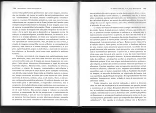 198 SINTAXE DA LINGUAGEM VISUAL " AS ARTES VISUAIS: FUN(,'ÀO E MENS,(;EM 199
tativas feitas pelo homem pré-histórico para criar imagens, desenha-
das ou pintadas, até chegar ao cenário da arte contemporânea, com
seu "establishment" de críticos, museus e critérios para o reconheci-
mento e o sucesso. Os desenhos primitivos, com suas cores terrosas,
sobreviveram nas cavernas do sul da França e norte da Espanha como
exemplos das primeiras tentativas humanas de usar imagens como meio
de registrar e compartilhar informações. Desde os primórdios da civi-
lização, a criação de imagens tem sido parte integrante da vida do ho-
mem, e foi a partir dela que se desenvolveu a linguagem escrita. Os
esboços, os objetos religiosos, a mobília decorada, os mosaicos, as ce-
râmicas e os azulejos pintados, os vitrais e as tapeçarias mantêm, to-
dos, uma estreita relação com a pintura, e se equiparam à escrita em
sua capacidade de contar histórias. Mas, em todas as suas formas, a
criação de imagens compartilha outros atributos: a contemplação da
natureza, uma forma de o homem enxergar e compreender a si pró-
prio, a glorificação de grupos ou indivíduos, a expressão de sentimen- !
tos religiosos e a decoração, para tornar mais agradável o ambiente
humano.
O artista e seu dom de criar imagens tem tradicionalmente inspi-
rado admiração, mas o uso desse dom associado aos ritos religiosos
acrescentou-lhe uma aura de magia que nunca desapareceu por com-
pleto. Cada cultura interpretou diferentemente o papel do artista na
expressão religiosa. Algumas delas, com,o a muçulmana e a hebraica,
proibiram a criação de imagens, considerando-a anti-religiosa e
associando-a à adoração de falsos deuses. Esses exemplos constituem,
sem dúvida, uma exceção. Quase todas as religiões, maiores ou meno-
res, sempre recorreram ao artista para criar objetos de culto, deuses
em forma de homens, animais, a lua, o sol, insetos, flores, e até mes-
mo configurações simbólicas abstratas. O estilo do desenho e da pin-
tura tendia para o não-realismo, o exagerado e misterioso, mas o
surgimento da tradição clássica grega transformou esse panorama, en-
fatizando principalmente o homem e criando deuses como uma espé-
cie de super-homens. Essa postura exigia o realismo na expressão
artística, a compreensão das leis da perspectiva e o conhecimento da
anatomia humana, o que por sua vez requeria um cuidadoso, estudo
da natureza. Inevitavelmente, as artes plásticas evoluíram, passando
da primitiva arte cristã, centrada no expressionismo e nas distorções,
para a essência do espírito grego, ou seja, para uma arte direta e racio-
nal. Roma herdou o estilo clássico, e, juntamente com ele, a ênfase
sobre o realismo, a proporção matemática e o monumento, rcstringin-
do a atividade do pintor aos murais dos edifícios públicos, às casas de
campo dos ricos e a alguns retratos, uma esferll bastante reduzida para
a aplicação de seu ofício.
O colapso do Império Romano trouxe consigo a ascensão do mun-
do cristão. Apesar de ainda presos à tr!ldição hebraica, que proibia ído-
los, os primeiros cristãos rejeitaram o realismo e se voltaram para o
expressionismo no desenho e na pintura, em busca de um efeito de al-
to conteúdo emocional. Os mosaicos das igrejas bizantinas e os vitrais
das catedrais góticas se entrelaçavam a um estilo pictórico plano e não-
dimensional, rico em misticismo, até'que o Renascimento redescobriu
a tradição clássica. Nesse ponto, os dois estilos se fundiram na busca
de uma resposta tanto emocional quanto racional. A eclosão de um
grande interesse pela anatomia e pela perspectiva veio a combinar-se
com o incremento do patronato. A partir daí, a pintura passou a ser
vista como uma forma de arte superior e uma das mais importantes
formas de expressão do espírito humano. A pintura abandonou as pa-
redes dos edifícios e seu papel de auxiliar da arquitetura, adquirindo
identidade própria. Com suas origens nos altares móveis e na decora-
ção religiosa, a pintura de cavalete assumiu a forma em que hoje a co-
nhecemos. O artista ascendeu a uma nova posição na estrutura social,
tornou-se solicitado, celebrado e rico, enquanto seu trabalho atingia
um público cada vez maior, cumprindo todas as finalidades da criação
de imagens, da narração de histórias, da objetivação do homem e de
sua experiência, da glorificação da Igreja e do engrandecimento do meio
ambiente. Inaugurou-se, assim, a idade de ouro de uma pintura em
diferentes estilos. .
Tendo chegado a esse nível de realização, o pintor se dissociou
cada vez mais da participação e do envolvimento nas questões sociais
, .
e econômicas de seu tempo. Em países diferentes e pqr razões diferen-
tes, as condições contribuíram para a dicotomia entre o pintor e a so-
ciedade. Identificando-se com a Reforma e com a sublevação política
do Iluminismo, o artista com freqüência tornou-se o porta-voz de cau-
sas impopulares, perdendo o apoio que sempre lhe fora dado pelo "es-
tablishment". Em seguida à revolução política veio a Revolução
 