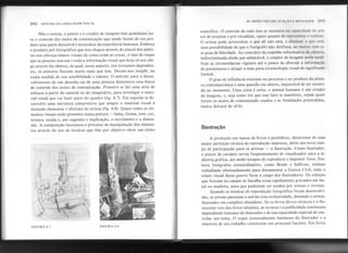 Mas o artista, o pintor e o criador de imagens têm qualidade; pa-
ra o controle dos meios de comunicação que ainda fazem de seu pro-
duto uma parte desejável e necessária da experiência humana. Embora
o produto pré-fotográfico que nos chegou através do pincel dos pinto-
res nos ofereça relatos visuais de como eram as coisas, o tipo de roupa
que as pessoas usavam e toda a informação v.isualque hoje só nos che-
ga através da câmera, da qual, nesse aspecto, nos tornamos dependen-
tes, os pintores fizeram muito mais que isso. Deram-nos insight, na
exata medida de sua sensibilidade e talento. O método para o desen-
volvimento de um desenho ou de uma pintura demonstra essa busca
de controle dos meios de comunicação. Primeiro se faz uma série de
esboços a partir do natural ou do imaginário, para investigar o mate-
rial visual que vai fazer parte do quadro (fig. 8.7). Em seguida se de-
senvolve uma estrutura compositiva que adapte o material visual à
intenção elementar e abstrata do artista (fig. 8.8). Quase todos os ele-
mentos visuais estão presentes nu~a pintura - linha, forma, tom, cor,
textura, escala e, por sugestão e implicação, o movimento e a dimen-
são. A composição incorpora o processo de manipulação dos elemen-
tos através do uso de técnicas que têm por objetivo obter um efeito
202 SINTAXE DA LINGUAGEMVISUAL
FIGURA 8.7
I
AS ARTES VISUAIS: FUNÇAo E MENSAlam 20:i
específico. O controle de tudo isso se encontra na capacidade do pin-
tor de projetar e pré-visualizar, tanto quanto de representar e realizar.
O artista pode acrescentar o que ali não está, e eliminar o que está,
uma possibilidade de que o fotógrafo não desfruta, ao menos com es-
se grau de liberdade. Ao contrário da exatidão informativa da câmera,
indiscriminada ainda que admirável, o criador de imagens pode modi-
ficar as circunstâncias vigentes até o ponto de abstrair a informação I
de pormenores e atingir a mais pura terminologia visual do significado I
formal.
O grau de influência existente no processo e no produto da pintu-
ra contemporânea é uma questão em aberto, impossível de ser resolvi-
da no momento. Uma coisa é certa: o animal humano é um criador
de imagens, e, seja como for que esse fato se manifeste, sejam quais
forem os meios de comunicação usados e as finalidades pretendidas,
nunca deixará de sê-Io.
Ilustração
A produção em massa de livros e periódicos, decorrente de uma
maior perfeição técnica da reprodução impressa, abriu um novo cam-
po de participação para os artistas - a ilustração. Como ilustrador,
o pintor de cavalete servia freqüentem ente de visualizador para a in-
dústria gráfica, até então incapaz de reproduzir e imprimir fotos. Em-
bora fotógrafos extraordinários, como Brady e Sullivan, tenham
trabalhado obstinadamente para documentar a Guerra Civil, todo o
relato visual dessa guerra ficou a cargo dos ilustradores. Os esboços
que fizeram no campo de batalha eram rapidamente gravados em me-
tal ou madeira, para que pudessem ser usados por jornais e revistas.
Quando as técnicas de reprodução fotográfica foram desenvolvi-
das, os jornais passaram a usá-Ias com exclusividade, deixando o artista-
ilustrador em completo abandono. Só os livros (livros técnicos e o fio-I
rescente veio dos livros infantis), as revistas e a publicida~e continuam
dependendo bastante do ilustrador e de sua capacidade especial de con-
trolar seu tema. O toque essencialmente luminoso do ilustrador e a
maestria de seu trabalho constituem seu principal fascínio. Em livros
FIGURA 8.8
 
