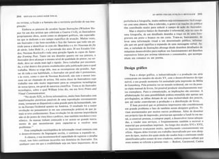 204 SINTAXE DA LINGUAGEM VISUAL
AS ARTES VISUAIS: FUNÇAo I, MRNSMmM 205
ou revistas, a ficção e a fantasia são o território preferido de sua ima-
ginação: .
Embora os pintores de cavalete façam ilustrações (Winslow Ho-
mer foi um dos artistas que cobriram a Guerra Civil), os ilustradores
.propriamente ditos, assim como os designers gráficos, são especialis-
tas que se dedicam a seu campo específico de atuação. Muitas vezes,
um ilustrador é tão bem-sucedido e fica tão famoso que todo um pe-
ríodo passa a identificar-se com ele: Beardsley e a Art Nouveau do fin
de siec/e; John Held Jr., e a juventude dos anos 20 nos Estados Uni-
dos; Norman Rockwell e toda uma geração ligada às capas do Satur-
day Evening Post. Tanto em seu desenho quanto em sua pintura, o
ilustrador deve alcançar o mesmo nível de qualidade do pintor; na ver-
dade, deve ser ainda mais ágil e rápido. Deve trabalhar por encomen-
da, e criar dentro dos prazos estabelecidos pela publicação para a qual
trabalha. Muito.se exige dele, mas as recompensas são grandes. Ape-
sar de toda a sua habilidade, o ilustrador em geraí não é pretensioso,
".
e às vezes, como o caso-de Norman Rockwell, não tem o menor inte-
resse em ser chamado de artista. Há outra classe de ilustradores cujo
trabalho tem sido muito importante para as conquistas tecnológicas
de nossa época, em geral de natureza científica. Trata-se do ilustrador
tecnológico, sobre o qual William Ivins diz, em seu livro Prints and
Visual Communication:
"No século XIX, os livros informativos, muito bem ilustrados com
manifestações pictóricas passíveis de uma reprodução extremamente
exata, tornaram-se disponíveis a uma grande parte da humanidade, tan-
to na Europa Ocidental quanto na América. O resultado foi a maior
revolução no pensamento (e em sua consumação prática) de que ja-
mais se teve conhecimento. Essa revolução foi de enorme importância
não só do ponto de vista ético e político, mas também mecânico e eco-
nômico. As massas tinham começado a ter acesso ao grande instru-
mento de que necessitavam para capacitar-se a resolver seus
problemas.' ,
Essa compilação enciclopédica de informação visual começou com
o desenvolvimento da linguagem escrita, e continua a expandir-se.
A câmera, e sua incomensurável capacidade de registrar o detalhe
visual, tem feito contínuas incursões nos domínios do ilustrador. Em
qualquer caso em que a credibilidade seja um fator importante, dá-se
preferência à fotografia, muito embora seja extremamente fácil exage-
rar com uma câmera. Mas a televisão, o gosto e as reações do público
têm contribuído muito para reduzir o campo de ação do ilustrador.
Mas o objetivo básico do ilustrador é referencial, seja no caso de
uma fotografia, de um detalhado desenho a traço ou de uma foto-
gravura em preto e branco ou em cores. Trata-se,' basicamente, de
levar uma informação visual a um determinado público,. informa-
ção que em geral significa a expansão de uma mensagem verbal. As-
sim, a variedade de ilustrações abrange desde desenhos detalhados de
máquinas desenvolvidos para explicar seu funcionamento até desenhos
expressivos feitos por artistas talentosos e consumados, que acompa-
nham um romance ou um poema.
Design gráfico
'Para o design gráfico, a industrialização e a produção em série
começaram em meados do século XV, com o desenvolvimento do tipo
móvel, e séu grande momento foi assinaladcfpela impressão da Bíblia
de Gutenberg. Pela primeira vez no mundo ocidental, em vez da peno-
sa cópia manual de livros, foi possível produzir simultaneamente mui-
tos exemplares. Para a comunicação, as implicações são enormes. A
alfabetização foi uma possibilidade prática estendida não apenas aos
privilegiados; as idéias deixam de ser uma exclusividade dos poucos,
que até então controlavam a produção e a distribuição de livros.
É bem provável que os primeiros impressores não consi'derassem
um grande problema o fato de também serem designers gráficos. Vi-
viam atormentados por muitos outros problemas. Além de desenhar
seu próprio tipo de impressão, precisavam aprender a fundi-Io em me-
tal, a construir prensas, a comprar papel, a desenvolver tintas adequa-
das, a vender seus serviços, e freqüentemente também a escrever o
material que pretendiam imprimir. Ao longo dos séculos XVI e XVII,
os impressores avançaram muito, aperfeiçoando constantemente seu
ofício. Alguns deles tiveram seu trabalho imortalizado por seus desig-
ners de tipos, muitos dos quais ainda são usados hoje e continuam sendo
identificados pelos nomes de seus criadores, embora poucos saibam que
essesnomes sereferem a pessoasreais - Bodoni, Garamond, Caslon
 