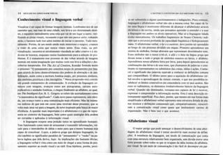 ~ -
14 SINTAXE DA LINGUAGEM VISUAL
Conhecimento visual e linguagem verbal
I
I
I .
I
Visualizar é ser capaz de formar imagens mentais. Lembramo-nos de um
caminho que, nas ruas de uma cidade, nos leva a um determinado desti-
no, e seguimos mentalmente uma rota que vai de um lugar a outro, veri-
ficando as pistas visuais, recusando o que não nos parece certo, voltando
atrás, e fazemos tudo isso antes mesmo de iniciar o caminho. Tudo men-
talmente. Porém, de um modo ainda mais misterioso e mágico, criamos
a visão de uma coisa que nunca vimos antes. Essa visão, ou pré-
visualização, encontra-se estreitamente vinculada ao salto criativo e à sín-
drome de heureca, enquanto meios fundamentais para a solução de pro-
blemas. E é exatamente esse processo de dar voltas através de imagens
mentais em nossa imaginação que muitas vezes nos leva a soluções e des-
cobertas inesperadas. Em The Act of Creation. Koestler formula assim
o processo: "O Densamentopor conceitos surgiu do pensamento por ima-
gens através do hmto desel!Y.Qlvjmenjo
dps p_o<kres
de a~st~ç~o e de sim-
!2.olização,
assim como a escritura fonética surgiu, QOrQrocessossirnilar~s,
dos símbolos pictóricos e dos hieróglifos." Nessa progressão está contido
um grande ensinamento de comunicação. A evolução da linguagem co-
meçou com imagens, avançou rumo aos pictogramas, cartuns auto-
explicativose unidades fonéticas, e chegou fmalmente ao alfabeto, ao qual,
em The Intelligent Eye, R. L. Gregory se refere tão acertadamente como
"a matemática do significado". Cada novo passo representou, sem dúvi-
da, um avanço rumo a uma comunicação mais eficiente. Mas há inúme-
ros indícios de que está em curso uma reversão desse processo, que se
volta mais uma vez para a itnagem, de novo inspirado pela busca de maior
eficiência. A questão mais importante é o alfabetismo e o que ele repre-
senta no contexto da linguagem, bem como quais analogias dela podem
ser extraídas e aplicadas à informação visual.
A linguagem ocupou uma posição única no aprendizado humano.
Tem funcionado como meio de armazenár e transmitir informações, veí-
culo para o intercâmbio de idéias e meio para que a mente humana seja
capaz de conceituar. Logos, a palavra grega que designa linguagem, in-
clui também os significados paralelos de "pensamento" e "razão" na pa-
lavra inglesa que dela deriva, /ogic. As implicações são bastante óbvias;
a linguagem verbal é vista como um meio de chegar a uma forma de pen-
samento superior ao modo visual e ao tátil. Essa hipótese, porém, preci-
CARÁTER E CONTEÚDO DO ALFA8F.TISMO VISUAL 15
sa ser submetida a alguns questionamentos e indagações. Para começar,
linguagem e alfabetismo verbal não são a mesma coisa. Ser capaz de fa-
lar uma língua é muitíssimo diferente de alcançar o alfabetismo através
da leitura e da escrita, ainda que possamos aprender a entender e a usar
a linguagem em ambos os níveis operativos. Mas só a linguagem falada
evolui naturalmente. Os trabalhos lingüísticos de Noam Chomsky indi-
cam que a estrutura profunda da capacidade lingüística é biologicamente
inata. O alfabetismo verbal, o lçr e o escrever, deve porém ser aprendido
ao longo de um processo dividido em etapas. Primeiro aprendemos um
sistema de símbolos, formas abstratas que representam determinados sons.
Esses símbolos são o nosso á-bê-cê, o a/fa e o beta da língua grega que
deram nome a todo o grupo de símbolos sonoros ou letras, o alfabeto.
Aprendemos nosso alfabeto letra por letra, para depois aprendermos as
combinações das letras e de seus sons, que chamamos de palavras e cons-
tituem os representantes ou substitutos das coisas, idéias e ações. Conhe-
cer o significado das palavras equivale a conhecer as definições comuns.
que compartilham. O último passo para a aquisição do alfabetismo ver-
bal envolve a aprendizagem da sintaxe comum, o que nos possibilita es-
tabelecer os limites construtivos em consonância com os usos aceitos. São
esses os rudimentos, os elementos irredutivelmente básicos da linguagem
verbal. Quando são dominados, tornamo-nos capazes de ler e escrever,
expressar e compreender a informação escrita. Esta é uma descrição ex-
tremamente superficial. Fica claro, porém, que mesmo em sua forma mais
simplificada o alfabetismo verbal representa uma estrutura dotada de pia-
nos técnicos e definições consensuais que, comparativamente, caracteri-
zam a comunicação visual como quase que inteiramente carente de
organização. Não é bem isso o que acontece.
Alfabetismo visual
O maior perigo que pode ameaçar o desenvolvimento de uma abor-
dagem do alfabetismo visual é tentar envolvê-Io num excesso de defini-
ções. A existência da linguagem, um modo de comunicação que conta
com uma estrutura relativamente bem organizada, sem dúvida exerce uma
forte pressão sobre todos os que se ocupam da idéia mesma do alfabetis-
mo visual. Se um meio de comunicação é tão fácil de decompor em par-
 