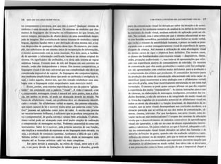 16 SINTAXE I>A LINGUAGEM VISUAL l.:ARÁTER E CONTEÚDO DO ALFABETlSMO VISUAL 17
tes componentes e estrutura, por que não o outro? Qualquer sistema de
símbolos é uma invenção do homem. Os sistemas de símbolos que cha-
mamos de linguagem são invenções ou refinamentos do que foram, em
outros tempos, percepções do objeto dentro de uma mentalidade despo-
jada de imagens. Daí a exi~tênciade tantos sistemas de símbolos e tantas
línguas, algumas ligadas entre si por derivação de uma mesma raiz, e ou-
tras desprovidas de quaisquer relações desse tipo. Os números, por exem-
plo, são substitutos de um sistema único de recuperação de informações,
o mesmo acontecendo com as notas musicais. Nos dois casos, a facilida-
de de aprender a informação codificada baseia-se na síntese original do
sistema. Os significados são 'atribuídos, e se dota cada sistema de regras
sintáticas básicas. Existem mais de três mil línguas em uso corrente no
mundo, todas elas independentes e únicas. Em termos comparativos, a
linguagem visual é tão mais universal que sua complexidade não deve ser
considerada impossível de superar. As linguagens são conjuntos lógicos,
mas nenhuma simplicidade desse tipo pode ser atribuída à inteligência vi-
sual, e todos aqueles, dentre nós, que têm tentado estabelecer uma ana-
logia com a linguagem estão empenhados num exercício inútil.
I Existe, porém, uma enorme importância no uso da palavra "alfabe-
tismo" em conjunção com a palavra"y!~al"..:-A-yi~ã..Q_ç}!a~ural;criar
e compreend~!I!~nsagc:m.~
visuais é natur~l~t~ f<:..rto
pontQ, mas a eficá-
cia, em ambos os níveis, só pode ser alcançada através do estudo. Na
busca do alfabetismo visual, um problema deve ser claramente identifi-
cado e evitado. No alfabetismo verbal se espera, das pessoas educadas,
que sejam capazes de ler e escrever muito antes que palavras como "cria-
tivo" possam ser aplicadas como juízo de valor. A escrita não precisa
ser necessariamente brilhante; é suficiente que se produza uma prosa cla-
ra e compreensível, de grafia correta e sintaxe bem articulada. O alfabe-
tismo verbal pode ser alcançado num nível muito simples de realização.
e compreensão de mensagens escritas. Podemos caracterizá-Ia como um
instrumento. Saber ler e escrever, pela própria natureza de sua função,
não implica a necessidade de expressar-se em linguagem mais elevada, Ou
seja, a produção de romances e poemas. Aceitamos a idéia de que o alfa-
betismo verbal é operativo em muitos níveis, desde as mensagens mais
, simples até as formas artísticas cada' vez mais complexas.
Em parte devido à separação, na esfera do visual, entre arte e ofí-
cio, e em parte devido às limitações de talento para o desenho, grande
parte da comunicação visual foi deixada ao sabor da intuição e do acaso.
Como não se feznenhumatentativade analisá-Iaou defini-Iaem termos
da estrutura do modo visual, nenhum método de aplicação pode ser ob-
tido. Na verdade, essa é uma esfera em que o sistema educaCional ~emo-
ve com lentidão monolítica, persistindo ainda uma ênfase no modo verbal,
que exclui o restante da sensibilidade humana, e pouco ou nada se preo-
cupando com o caráter esmagadoramente visual da experiência de apren-
dizagem da criança. Até mesmo a utilização de uma abordagem viS;al
(
do ensino carece de rigor e objetivos bem definidos. Em muitos casos,
os alunos são bombardeados com recursos visuais - diapositivos, filmes,
slides, projeções audiovisuais -, mas trata-se de apresentações que refor-
çam sua experiência passiva de consumidores de televisão. Os recursos
de comunicação que vêm sendo produzidos e usados com fins pedagógi-
cos são apresentados com critérios muito deficientes para a avaliação e
a compreensão dos efeitos que produzem. O consumidor da maior parte
da produção dos meios de comunicação educacionais não seria capaz de
identificar (para recorrermos a uma analogia com o alfabetismo verbal)
um erro de grafia, uma frase incorretamente estruturada ou um tema mal
formulado. O mesmo se pode quase sempre afirmar no que diz respeito
à experiência dos meios "manipuláveis". As únicas instruções para o uso
de câmeras, na elaboração de mensagens inteligentes, procedem das tra-
dições literárias, e não da estrutura e da integridade do modo visual em
si. Uma das tragédias do avassalador potencial do alfabetismo visual em
todos os.níveis da educação é a função irracional, de depositário da re-
creação, que as artes visuais desempenham nos currículos escolares, e a
situação parecida que se verifica no uso dos meios de comunicação, câ-
meras, cinema, televisão. Por que herdamos, nas artes visuais, uma de-

voção tácita ao não-intelectualismo? O exame dos sistemas de educação
revela que o desenvolvimento de métodos construtivos de aprendizagem
visual são ignorados, a não'ser no caso de alu~os especialmente interes-
sados e talentosos. Os juízos relativos ao que é factível, adequado e efi-
caz na comunicação visual foram deixados ao sabor das fantasias e de
amorfas definições de gosto, quando não da avaliação subjetiva e auto-
reflexivado emissor ou do receptor, sem que se tente ao menos compreen-
der alguns dos níveis recomendados que esperamos encontrar naquilo que
chamamos de alfabetismo no modo verbal. Isso talvez não se deva tanto
a um preconceitocomo à firmeconvicçãode que é impossível
chegara
 