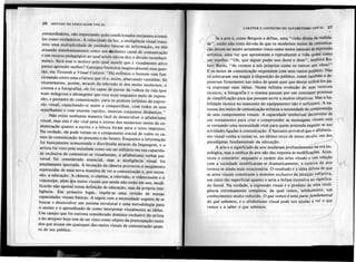 26 SINTAXE DA LINGUAGEMVISUAL
extraordinários, não importando quão condicionados estejamos a tomá-
los como verdadeiros. À velocidade da luz, a inteligência visual trans-
mite uma multiplicidade de unidades básicas de informação, ou bits
atuando simultaneamente como um -8inâmico canal de comunicação
e um recurso pedagógico ao qual ainda não se deu o devido reconheci-
mento. Será esse o motivo pelo qual aquele que é visualmente ativo
parece aprender melhor? Gattegno formulou magistralmente essa ques-
tão, em Towards a Visual Culture: "Há milênios o homem vem fun-
cionando como uma criatura que vê e, assim, abarcando vastidões. Só
recentemente, porém, através da televisão (e dos meios modernos, o
cinema e a fotografia), ele foi capaz de passar da rudeza da fala (por
mais milagrosa e abrangente que esta seja) enquanto meio de expres-
são, e portanto de comunicação, para os poderes infinitos da expres-
são visual, capacitando-se assim a compartilhar, com todos os seus
sem~lhantes e com enorme rapidez, imensos conjuntos dinâmicos."
Não existe nenhuma maneira fácil de desenvolver o alfabetismo
visual, mas este é tão vital para o ensino dos modernos meios de co-
municação quanto a escrita e a leitura foram para o texto impresso.
Na verdade, ele pode tornar-se o componente crucial de todos os ca-
nais de comunicação do presente e do futuro. Enquanto a informação
foi basicamente armazenada e distribuída através da linguagem, e o
artista foi visto pela sociedade como um ser solitário em sua capacida-
de exclusiva de comunicar-se visualmente, o alfabetismo verbal uni-
versal foi considerado essencial, mas a inteligência visual foi
amplamente ignorada. A invenção da câmera provocou o surgimento
espetacular de uma nova maneira de ver a comunicação e, por exten-
são, a educação. A câmera, o cinema, a televisão, o videocassete e o
videoteipe, além dos meios visuais que ainda não estão em uso, modi-
ficarão não apenalnossa definição de educação, mas da própria inte-
ligência. Em primeiro lugar, impõe-se uma revisão de nossas
capacidades visuais básicas. A seguir.vem a necessidade urgente de se
buscar e desenvolver um sistema estrutural e uma metodologia para
o ensino e o aprendizado de como interpretar visuàlmente as idéias.
Um campo que foi outrora considerado domínio exclusi.vodo artista
e do designer hoje tem de ser visto como objeto da preocupação tanto
dos que atuam em quaisquer dos meios visuais de comunicação quan-
to de seu público.
CARAtER E CONTEÚDODO ALFABETISMO VISUAL 27
{' (Se a arte é, como Bergson a define, uma "visão direta da realida-
.J d~" , então não resta dúvida de que os modernos meios de comunica-
ção devem ser muito seriamente vistos como meios naturais de expressão
artística, uma vez que apresentam e reproduzem a vida quase como
um esp~"Oh, que algum poder nos desse o dom", implora Ro-
~rns, "de vermos a nós próprios como os outros nos vêem!"
E os meios de comunicação respondem com seus vastos poderes. Nã~
só colocaram sua magia à disposição do público, como também a de-
puseram firmemente nas mãos de quem quer que deseje utilizá-Ios pa-
ra expressar suas idéias. Numa infinita evolução de seUSrecursos
técnicos, a fotografia e o cinema' passam por um constante processo
de simplificação para que possam servir a muitos objetivos. Mas a ha-
bilidade técnica no manuseio do equipamento não é suficiente. A na-
tureza dos meios de comunicação enfatiza a necessidade de compreensã.Q,
de seus componentes visuais. A capacidade intelectual decorrente 'de
u~ treinamento para criar e compreender as mensagens visuais ~stá
se tornando uma necessidade vital para quem pretenda engajar-se nas. .
atividades ligadas à comunicação. É bastante provável que o aUabetis-
mo visual venha a'tornar-se, no último terço de nosso século, um dos
. paradigmas fundamentais da educação.
A arte e o significado da arte mudaram profundamente na era tec-
nológica, mas a estética da arte não deu resposta às modificações. Acon-
teceu o contrário: enquanto o caráter das artes visuais e sua relação
com a sociedade modificaram-se dramaticamente, !l estética da arte
tornou-se ainda mais estacionária. O resultado é a idéia difusa de que
as artes visuais constituem o domínio exclusivo da intuição subjetiva,
um juízo tão superficial quanto o seria a ênfase excessiva no significa-
do literal. Na verdade, a expressão visual é o produto de uma inteli-
gência extremamente complexa, da qual temos, infelizmente, um
conhecimento muito reduzido. O que vemos é uma parte fundamental
do quê sabemos, e o alfabetismo visual pode nos ajudar a ver o que
vemos e a saber o que sabemos.
J
 